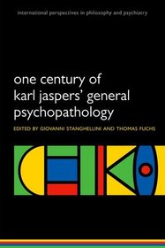 One century of Karl Jaspers' Psychopathology (International Perspectives in Philosophy & Psychiatry)