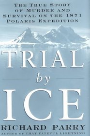 Trial by Ice : The True Story of Murder and Survival on the 1871 Polaris Expedition
