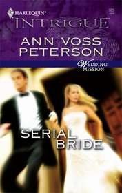 Serial Bride (Wedding Mission, Bk 1) (Harlequin Intrigue, No 925)