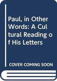 Paul, in Other Words: A Cultural Reading of His Letters