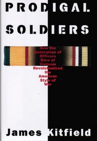 Prodigal Soldiers: How the Generation of Officers Born of Vietnam Revolutionized the American Style of War (Ausa Institute of Land Warfare Book)
