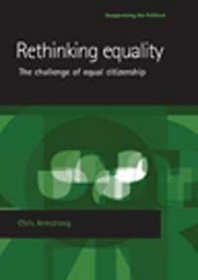 Rethinking Equality: The Challenge of Equal Citizenship (Reappraising the Political)