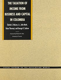 The Taxation of Income from Business and Capital in Colombia (Fiscal Reform in the Developing World)