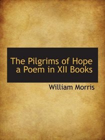 The Pilgrims of Hope a Poem in XII Books