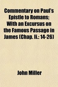 Commentary on Paul's Epistle to Romans; With an Excursus on the Famous Passage in James (Chap. Ii.: 14-26)