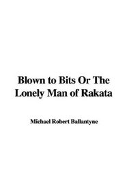 Blown to Bits or the Lonely Man of Rakata