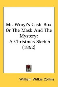 Mr. Wrays Cash-Box Or The Mask And The Mystery: A Christmas Sketch (1852)