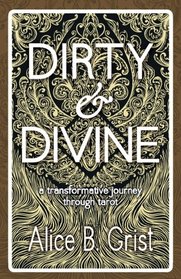Dirty & Divine: a transformative journey through tarot