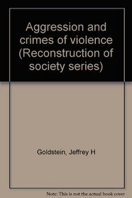 Aggression  Crimes of Violence (Reconstruction of Society Series)