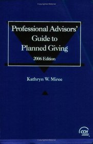 Professional Advisors' Guide to Planned Giving (2006 Edition)