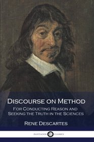 Discourse on Method: For Conducting Reason and Seeking the Truth in the Sciences