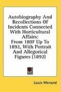 Autobiography And Recollections Of Incidents Connected With Horticultural Affairs: From 1807 Up To 1892, With Portrait And Allegorical Figures (1892)