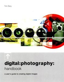 Digital Photography Handbook: A User's Guide to Creating Digital Images