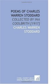 Poems of Charles Warren Stoddard: Collected by Ina Coolbrith [1917]