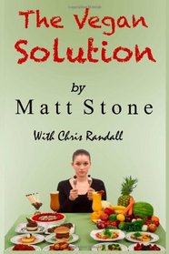 The Vegan Solution: Why The Vegan Diet Often Fails and How to Fix It