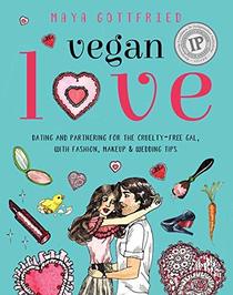 Vegan Love: Dating and Partnering for the Cruelty-Free Gal, with Fashion, Makeup & Wedding Tips