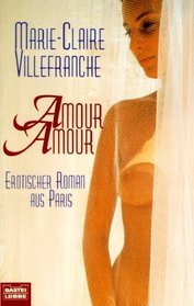 Amour, Amour. Erotischer Roman aus Paris.