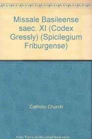 Missale Basileense saec. XI: (Codex Gressly) (Spicilegium Friburgense)