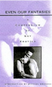 Even Our Fantasies: A Compendium of Gay Erotica