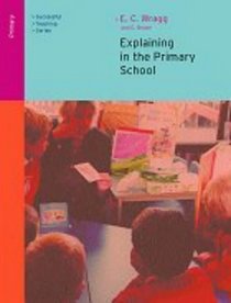 Explaining in the Primary School (Successful Teaching Series (London, England).)