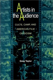 Artists in the Audience: Cults, Camp, and American Film Criticism.