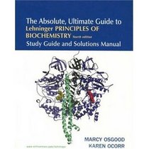 The Absolute, Ultimate Guide to Lehninger Principles of Biochemistry (4th Edition)