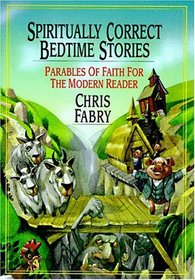 Spiritually Correct Bedtime Stories: Parables of Faith for the Modern Reader