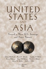 The United States and Asia: Toward a New U.S. Strategy and Force Posture (Project Air Force Report.)