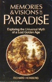 Memories & Visions of Paradise: Exploring the Universal Myth of a Lost Golden Age
