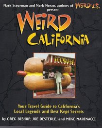 Weird California: Your Travel Guide to California's Local Legends and Best Kept Secrets