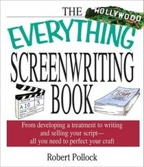 The Everything Screenwriting Book: From Developing a Treatment to Writing and Selling Your Script, All You Need to Perfect Your Craft (Everything Series)