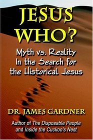 JESUS WHO? Myth vs. Reality in the Search for the Historical Jesus