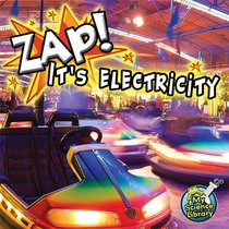 Zap! It's Electricity (My Science Library, Levels 2-3)