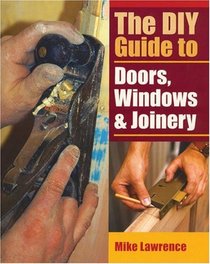 DIY Guide to Doors, Windows & Joinery (Diy Guide)