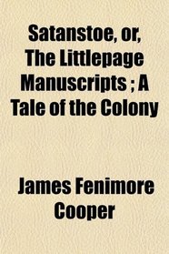 Satanstoe, or, The Littlepage Manuscripts ; A Tale of the Colony