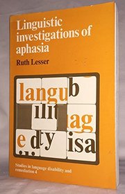 Linguistic Investigations of Aphasia (Studies in language disability and remediation)