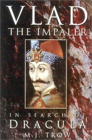 Vlad the Impaler: In Search of the Real Dracula