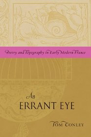 AN Errant Eye: Poetry and Topography in Early Modern France