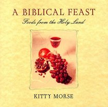 A Biblical Feast: Foods from the Holy Land