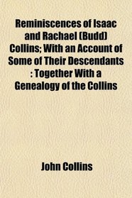 Reminiscences of Isaac and Rachael (Budd) Collins; With an Account of Some of Their Descendants: Together With a Genealogy of the Collins