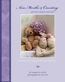 Nine Months And Counting, Getting Ready for Baby: The Essential Organizer for Your Pregnancy