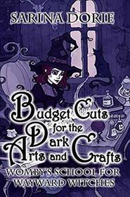Budget Cuts for the Dark Arts and Crafts: A Cozy Witch Mystery (Womby's School for Wayward Witches) (Volume 7)