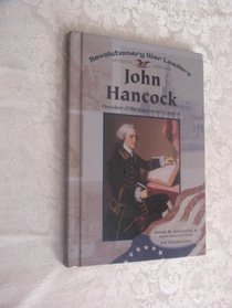John Hancock: President of the Continental Congress (Revolutionary War Leaders)