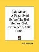 Folk Moots: A Paper Read Before The Hull Literary Club, November 5, 1883 (1884)