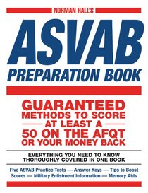 Norman Hall's Asvab Preparation Book: Everything You Need to Know Thoroughly Covered in One Book
