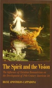 The Spirit and the Vision: The Influence of Christian Romanticism on the Development of 19th-Century American Art (American Academy of Religion Academy Series)