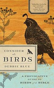 Consider the Birds: A Provocative Guide to Birds of the Bible