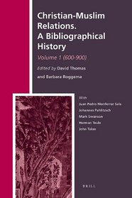 Christian-Muslim Relations. A Bibliographical History. Volume 1 (600-900) (History of Christian-Muslim Relations)