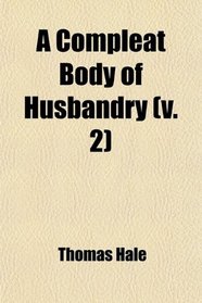 A Compleat Body of Husbandry (v. 2)