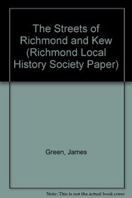 The Streets of Richmond and Kew (Richmond Local History Society Paper)
